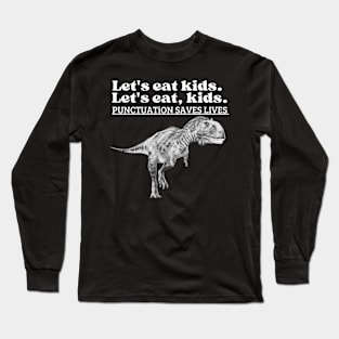 Let's Eat Kids Punctuation Saves Lives T-Shirt Long Sleeve T-Shirt